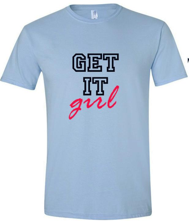 get it girl t shirt