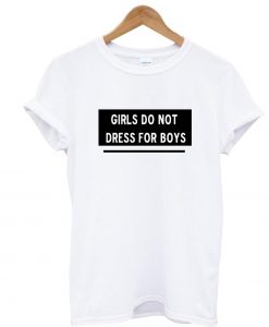 girl do not dress for boys t shirt