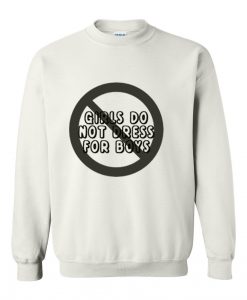 girls do not dress for boys sweatshirts