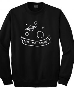 give me space sweatshirt