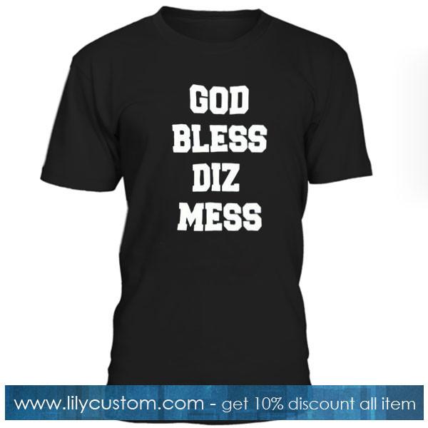 god bless diz mess tshirt