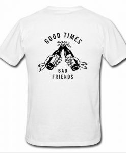 god time bad friends t shirt back