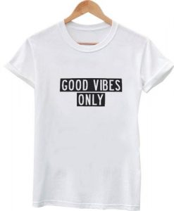 good vibes only tshirt