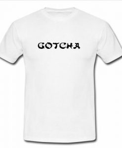 gotcha tshirt