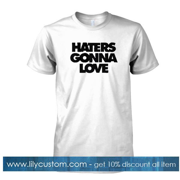 haters gonna love tshirt