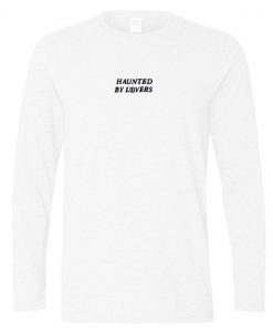 haunted by lovers longsleeve shirt