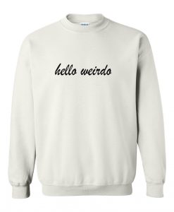 hello weirdo sweatshirt