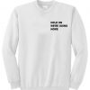 hold on we're going home sweatshirt