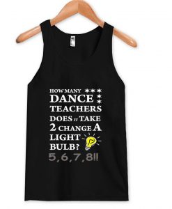 how many dance teachers does it take 2 change a light bulb tanktop