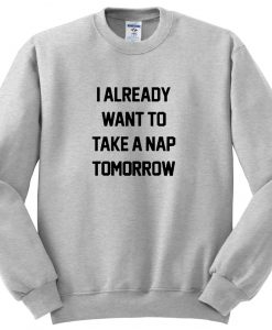 i already want to take a nap sweatshirt