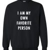 i am my own favorite person sweatshirt