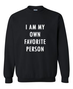 i am my own favorite person sweatshirt