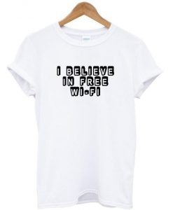 i believe in free wifi t shirt