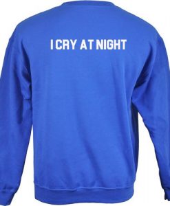 i cry at night sweatshirt