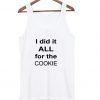 i did it all for the cookie tanktop