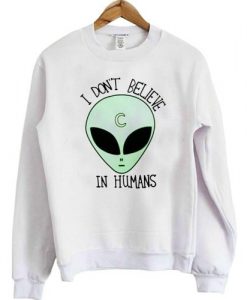 i don't believe in humans alien  Sweatshirts