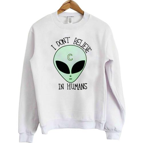 i don't believe in humans alien  Sweatshirts