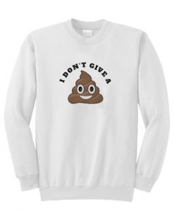 i don't give a poop sweatshirt