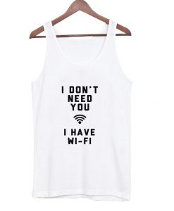 i don't need you tanktop