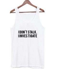 i don't stalk tanktop