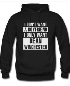 i don't want a boyfriend i only want dean winchester hoodie