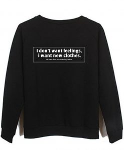 i dont want feelings i want new clothes sweatshirt
