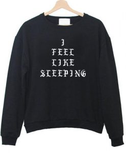 i feel like sleeping sweatshirt