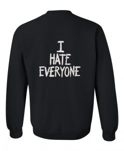 i hate everyone sweatshirt back