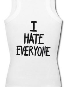 i hate everyone tank top