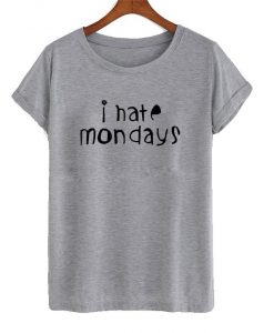 i hate mondays t shirt