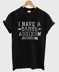 i have a daryl addixon since 2010 T shirt