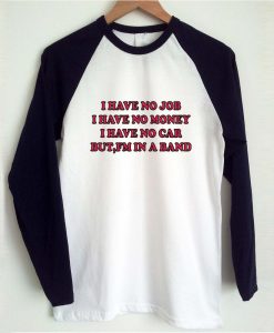 i have no job raglan t shirt