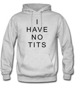 i have no tits hoodie