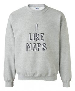 i like naps sweatshirt