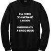 i'll think of a mermaid lagoon sweatshirt
