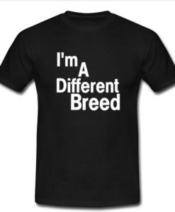 i'm a different breed t shirt