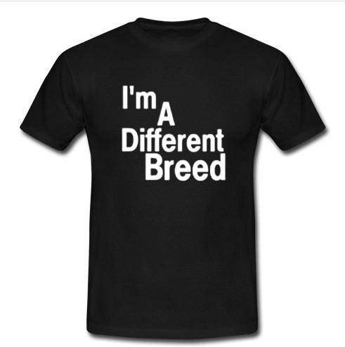 i'm a different breed t shirt