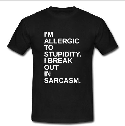 i'm allergic to stupidity t shirt