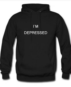 i'm depressed hoodie