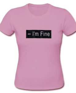 i'm fine tshirt
