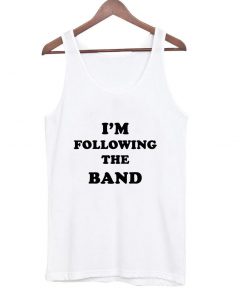 i'm following the band tanktop