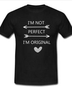 i'm not perfect i'm original t shirt