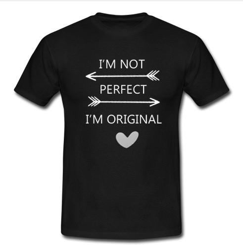 i'm not perfect i'm original t shirt