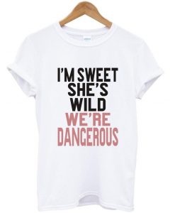 i'm sweet she's wild T shirt