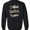 i made that bitch famous sweatshirt back