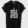 i met god she's black T shirt