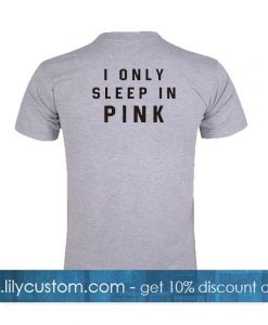i only sleep in pink shirt back