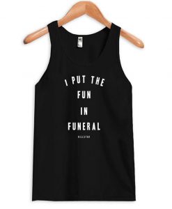 i put the fun in funeral tanktop