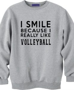 i smile because i really like volleyball sweatshirt