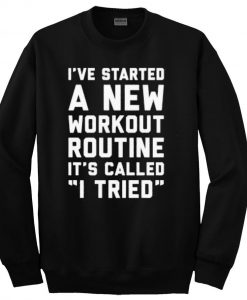 i've started a new workout routine sweatshirt